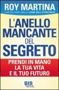 L'anello mancante del segreto. Prendi in mano la tua vita e il tuo futuro