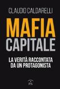 Mafia capitale. La verità raccontata da un protagonista