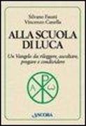 Alla scuola di Luca. Un Vangelo da rileggere, ascoltare, pregare e condividere