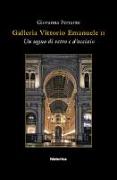 Galleria Vittorio Emanuele. Un sogno di vetro e d'acciaio