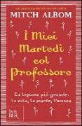 I miei martedi col professore. La lezione più grande: la vita, la morte, l'amore