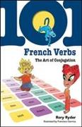101 French Verbs: The Art of Conjugation