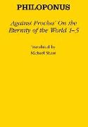 Against Proclus' "on the Eternity of the World 1-5"