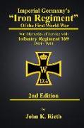 Imperial Germany's "Iron Regiment" of the First World War: War Memories of Service with Infantry Regiment 169 1914 - 1918 Second Edition