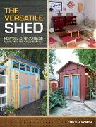 The Versatile Shed: How to Build, Renovate and Customize Your Bonus Space