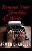 Remove Your Shackles & Write: A Quick Guide for New Writers