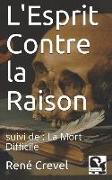 L'Esprit Contre La Raison: Suivi De: La Mort Difficile