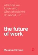 What Do We Know and What Should We Do about the Future of Work?