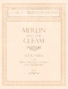 Merlin and the Gleam - Set to Music for Baritone Solo, Chorus and Orchestra - Op.172