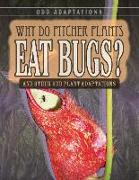 Why Do Pitcher Plants Eat Bugs?: And Other Odd Plant Adaptations