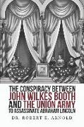 The Conspiracy Between John Wilkes Booth and the Union Army to Assassinate Abraham Lincoln