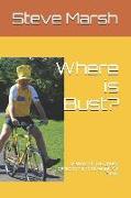 Where Is Bust?: A Story of Lust, Greed, Deception and Revenge. on Bikes!