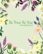 Be True Be You: Gratitude Journal