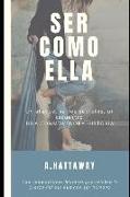 Ser Como Ella: Una Novela Femenina. Una Historia de Miedos Y Superación En Una Saga Familiar