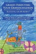 Grand-Parenting Your Grandchildren - Blessing or Burden?: 26 Personal Stories and Judeo-Christian Scriptures to Soften the Blow of Grand-Parenting A t