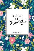 A Little Bit Dramatic: A 6x9 Inch Matte Softcover 2019 Weekly Diary Planner with 53 Pages and a Beautiful Floral Pattern Cover