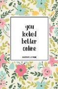 You Looked Better Online: A 6x9 Inch Matte Softcover 2019 Diary Weekly Planner with 53 Pages and a Beautiful Floral Pattern Cover