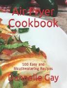Air Fryer Cookbook: 100 Easy and Mouthwatering Recipes