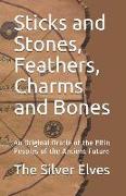 Sticks and Stones, Feathers, Charms and Bones