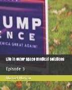 Life in Outer Space Medical Solutions: Episode 3
