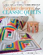 Modern Designs for Classic Quilts: 12 Traditionally Inspired Patterns Made New