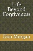 Life Beyond Forgiveness