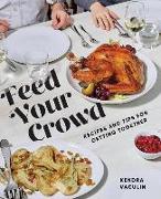 Feed Your Crowd: Recipes and Tips for Getting Together