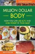 Million Dollar Body: How You Can Use Keto and Lose Weight in Your Sleep