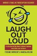 Laugh Out Loud: A Selection of the Finest Internet Humour, Anecdotes and Wisdom