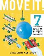 Move It!: 7 Creative Stem Projects for Budding Engineers--Movement Edition