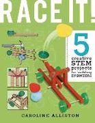 Race It!: 5 Creative Stem Projects for Budding Engineers--Speed Edition