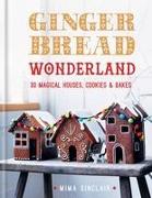 Gingerbread Wonderland: 30 Magical Houses Cookies and Bakes