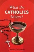 What Do Catholics Believe?