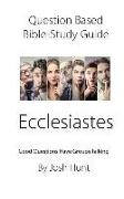Question-Based Bible Study Guide -- Ecclesiastes: Good Questions Have Groups Talking