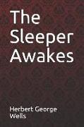 The Sleeper Awakes Herbert George Wells
