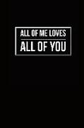 All of Me Loves All of You: 6x9 Lined Journal Notebook 110 Pages Black Background