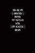 You Are My Answered Prayer My Fulfilled Wish My Realized Dream: 6x9 Lined Journal Notebook 110 Pages Black Background