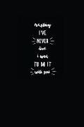 Everything I've Never Done I Want to Do It with You: 6x9 Lined Journal Notebook 110 Pages Black Background