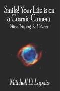 Smile! Your Life Is on a Cosmic Camera!: Mitch-Tripping the Universe