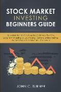 Stock Market Investing Beginners Guide: Understanding the Stock Market, Building a Portfolio, Long Term Investing vs. Day Trading, Options, Online Tra