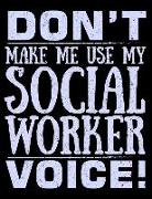 Don't Make Me Use My Social Worker Voice: A Simple 2019 Monthly Weekly Planner and Practical Schedule Organizer for Social Workers