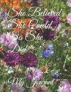 She Believed She Could, So She Did: Giant-Sized Five Hundred Page Inspirational Quote Wildflowers Cover Design Notebook, Journal, 250 Sheets