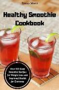 Healthy Smoothie Cookbook: Over 100 Easy Smoothie Recipes for Weight Loss and Improved Health for Everyone