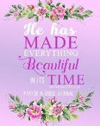 He Has Made Everything Beautiful in Its Time Ecclesiastes 3: 11: Prayer and Bible Journal