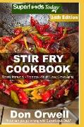 Stir Fry Cookbook: Over 255 Quick & Easy Gluten Free Low Cholesterol Whole Foods Recipes Full of Antioxidants & Phytochemicals