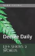 Life Series: 2 Words: Decree Daily