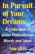 In Pursuit of Your Dreams: A Collection of Great Motivational Words and Ideas