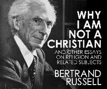 Why I Am Not a Christian: And Other Essays on Religion and Related Subjects