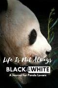 Life Is Not Always Black and White: A Journal for Panda Lovers