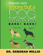 Nobody Wants a Bone But a Dog Coloring Book: Bark! Bark!